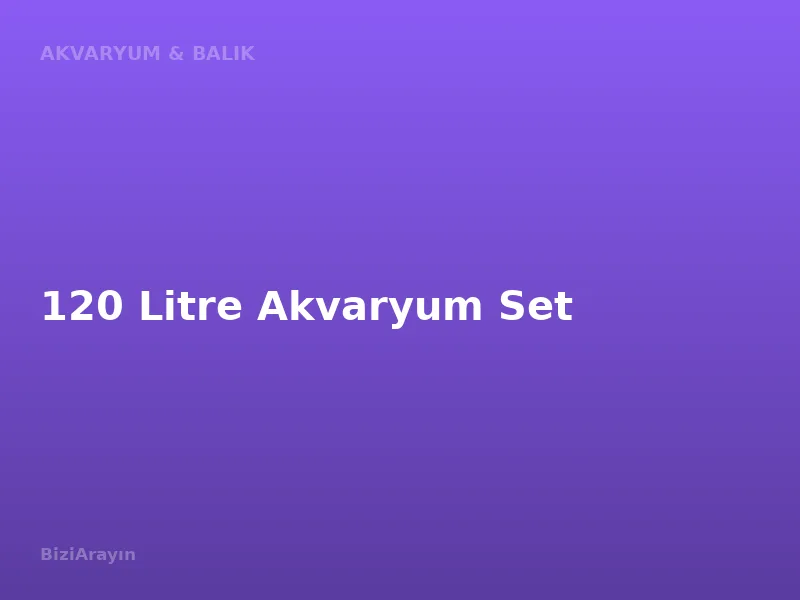 120 Litre Akvaryum Set