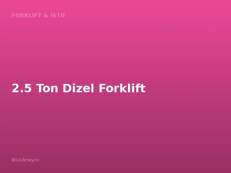 2.5 Ton Dizel Forklift