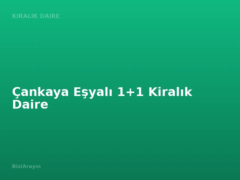 Çankaya Eşyalı 1+1 Kiralık Daire