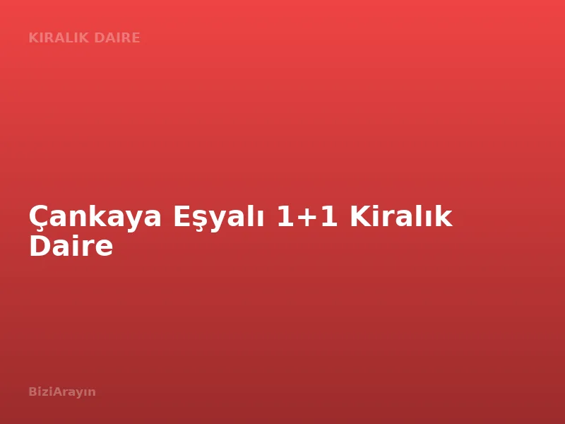 Çankaya Eşyalı 1+1 Kiralık Daire