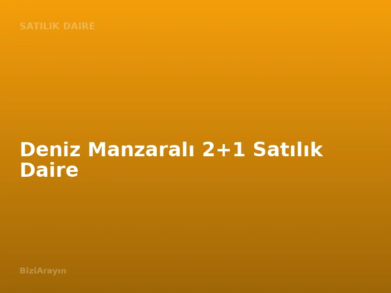 Deniz Manzaralı 2+1 Satılık Daire