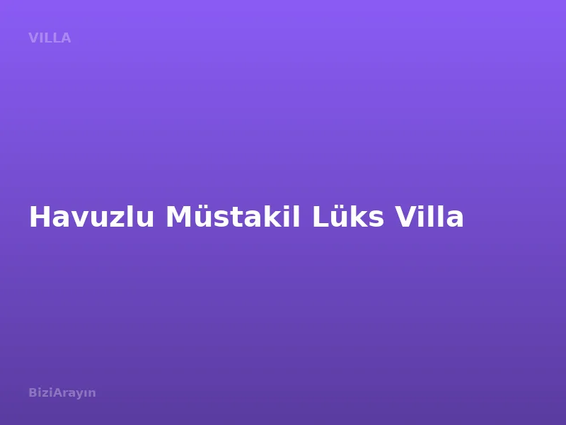 Havuzlu Müstakil Lüks Villa