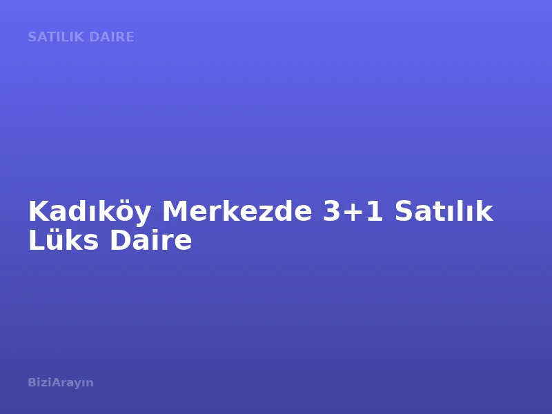 Kadıköy Merkezde 3+1 Satılık Lüks Daire