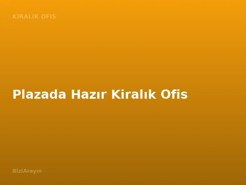 Plazada Hazır Kiralık Ofis