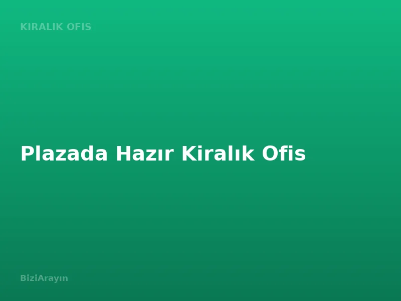 Plazada Hazır Kiralık Ofis
