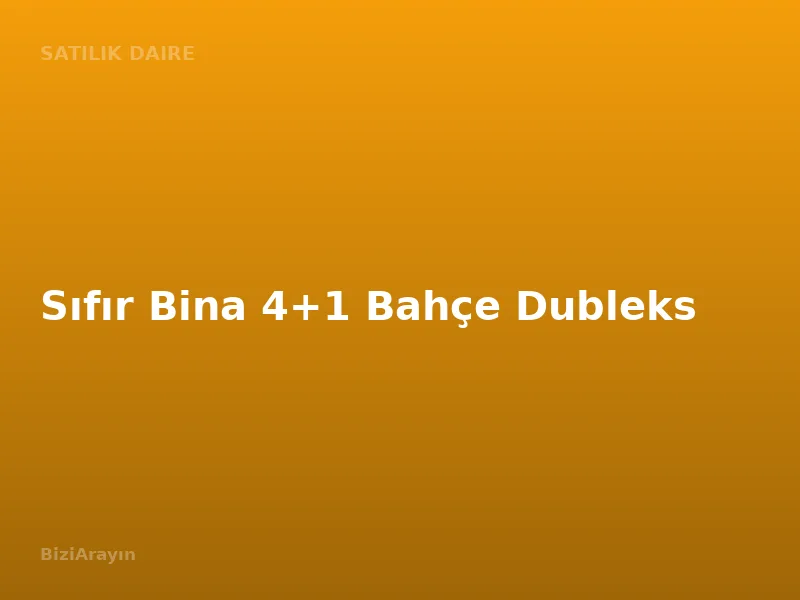 Sıfır Bina 4+1 Bahçe Dubleks