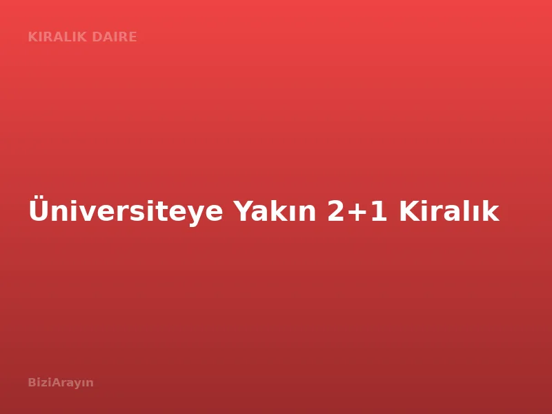 Üniversiteye Yakın 2+1 Kiralık