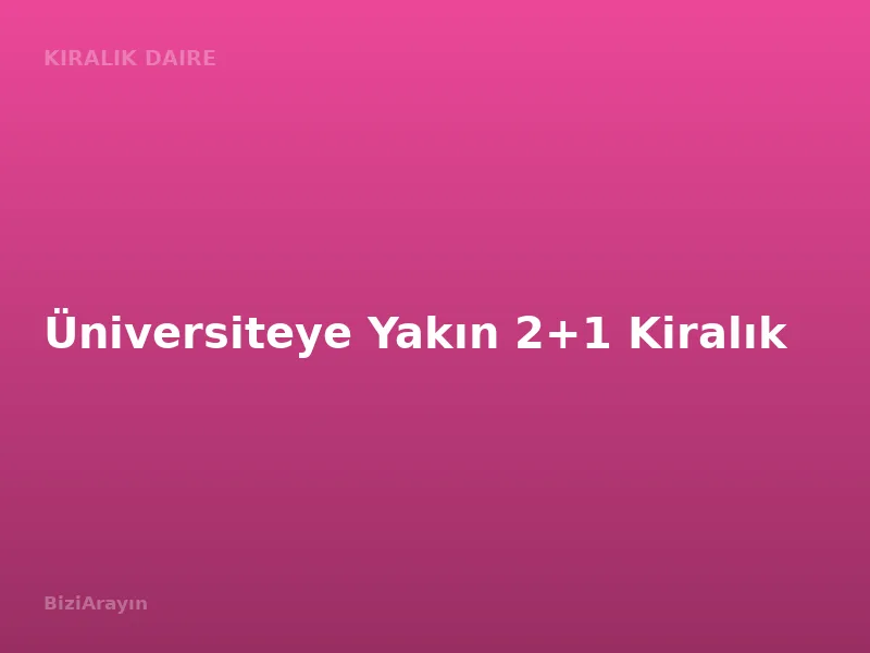 Üniversiteye Yakın 2+1 Kiralık