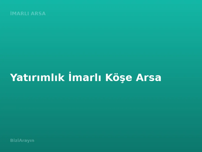 Yatırımlık İmarlı Köşe Arsa