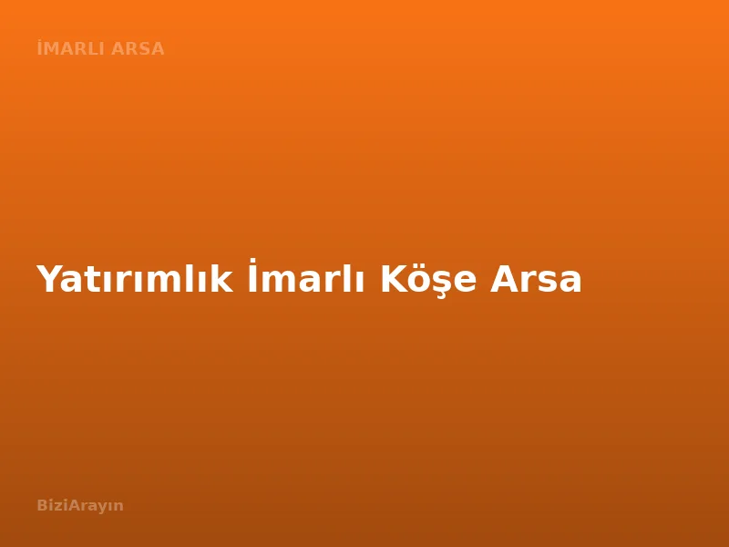 Yatırımlık İmarlı Köşe Arsa