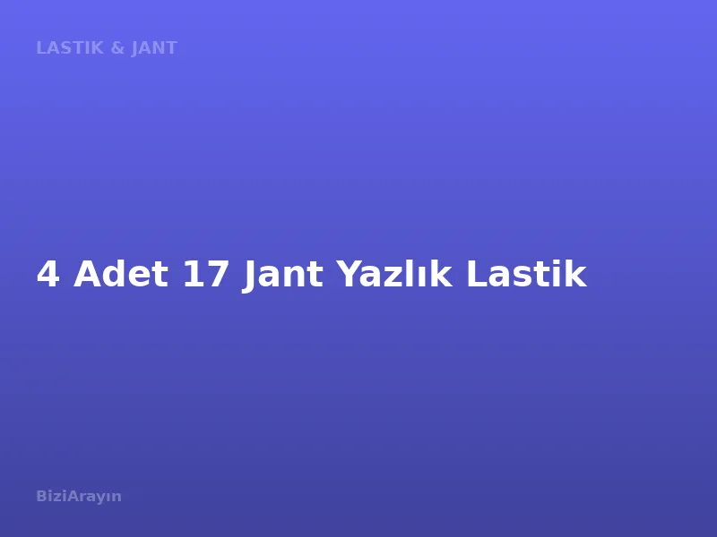 4 Adet 17 Jant Yazlık Lastik