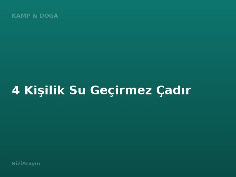 4 Kişilik Su Geçirmez Çadır