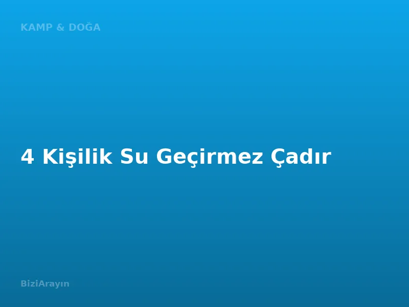 4 Kişilik Su Geçirmez Çadır
