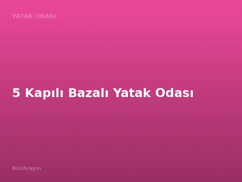 5 Kapılı Bazalı Yatak Odası