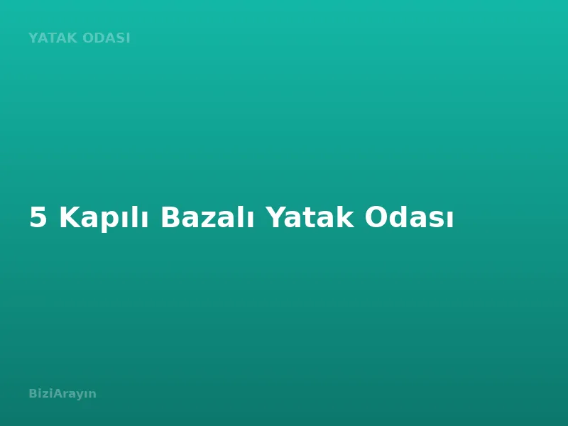 5 Kapılı Bazalı Yatak Odası