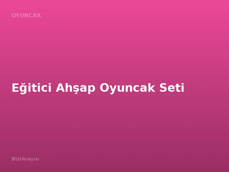 Eğitici Ahşap Oyuncak Seti