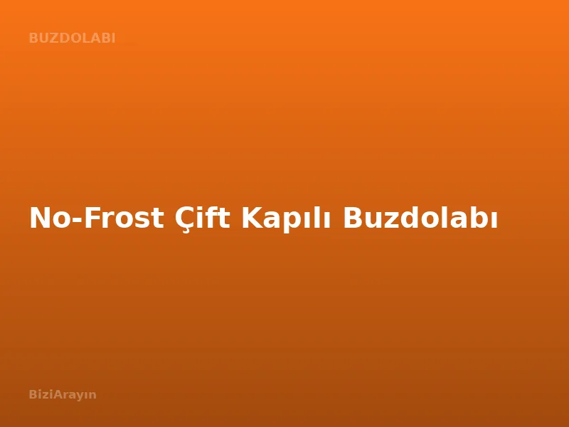 No-Frost Çift Kapılı Buzdolabı