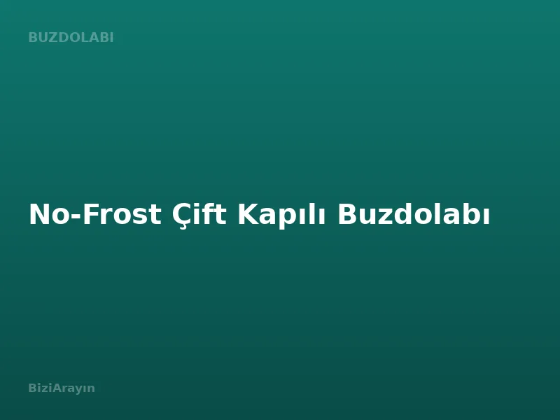 No-Frost Çift Kapılı Buzdolabı