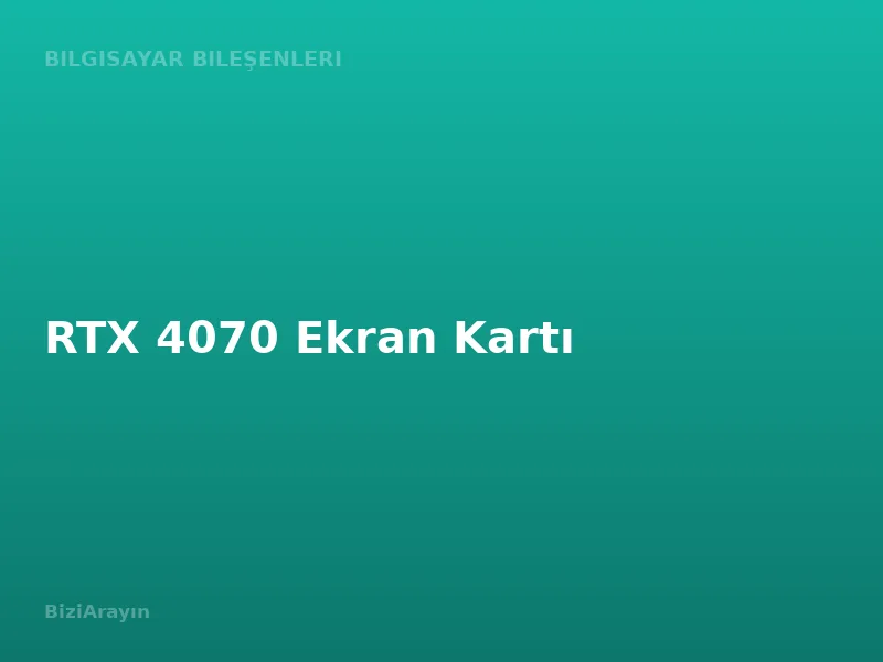 RTX 4070 Ekran Kartı