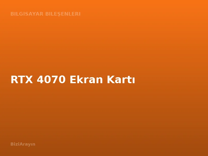 RTX 4070 Ekran Kartı
