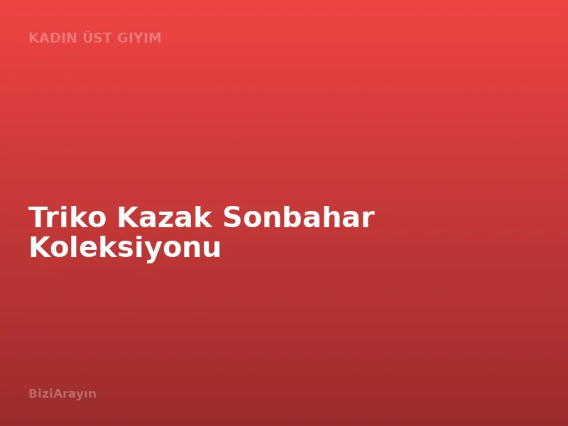 Triko Kazak Sonbahar Koleksiyonu