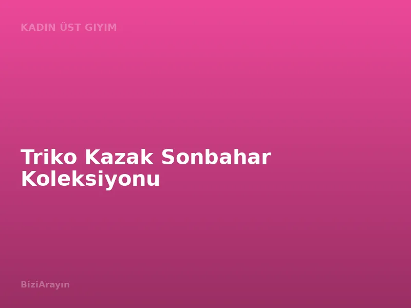 Triko Kazak Sonbahar Koleksiyonu